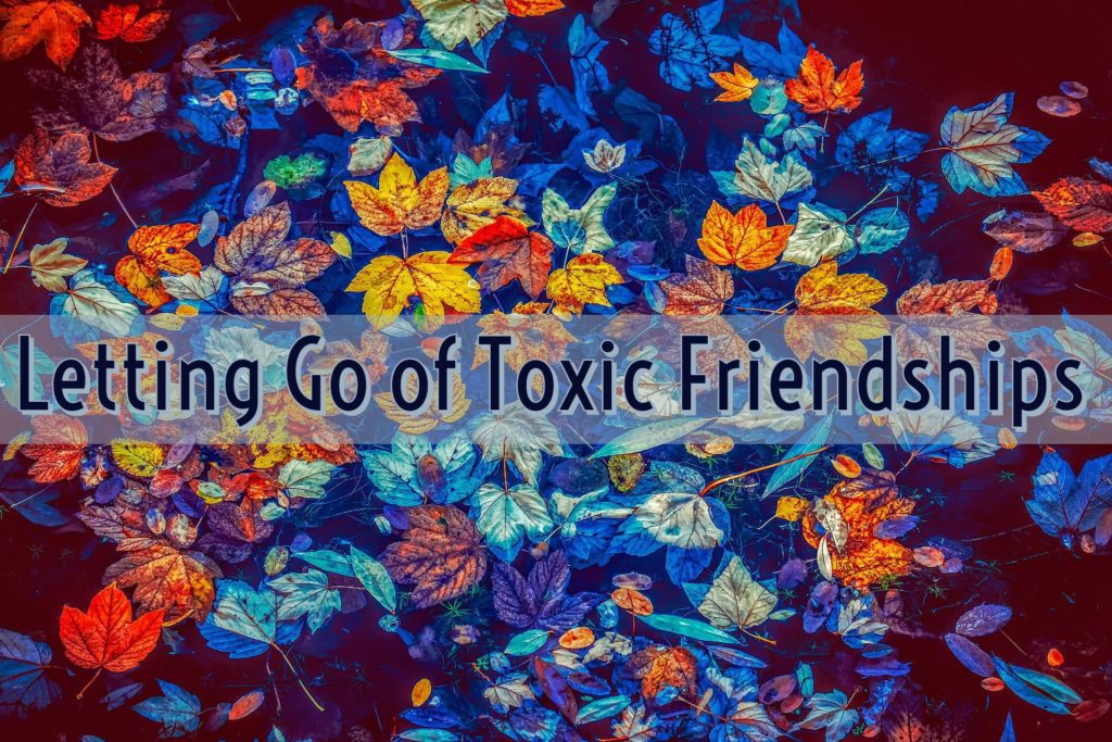 Letting go of Toxic Friendships